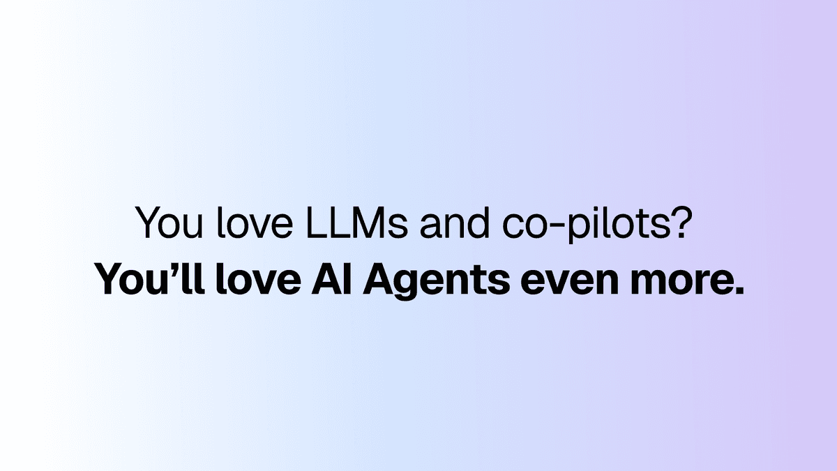 You love LLMs and co-pilots? You'll love AI Agents even more.