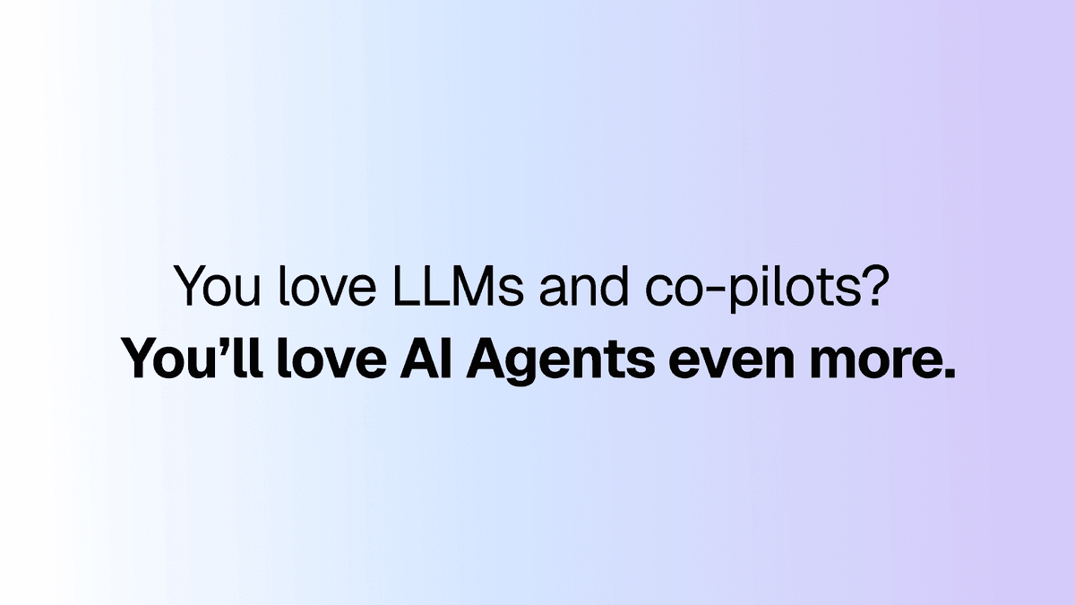 You love LLMs and co-pilots? You'll love AI Agents even more.